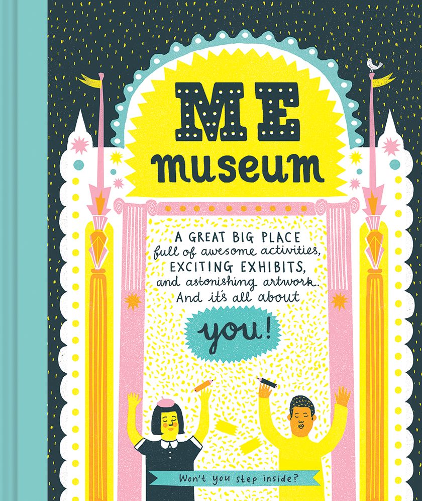 Me Museum (An Activity Book): A great big place full of awesome activities, exciting exhibits, and astonishing artwork. And it's all about you!