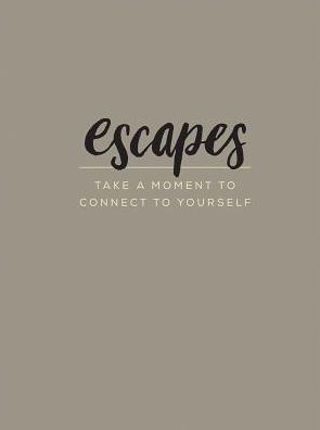 Escapes: Take a Moment to Connect to Yourself