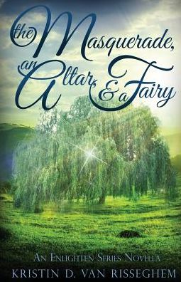 The Masquerade, an Altar, & a Fairy: An Enlighten Series Novella