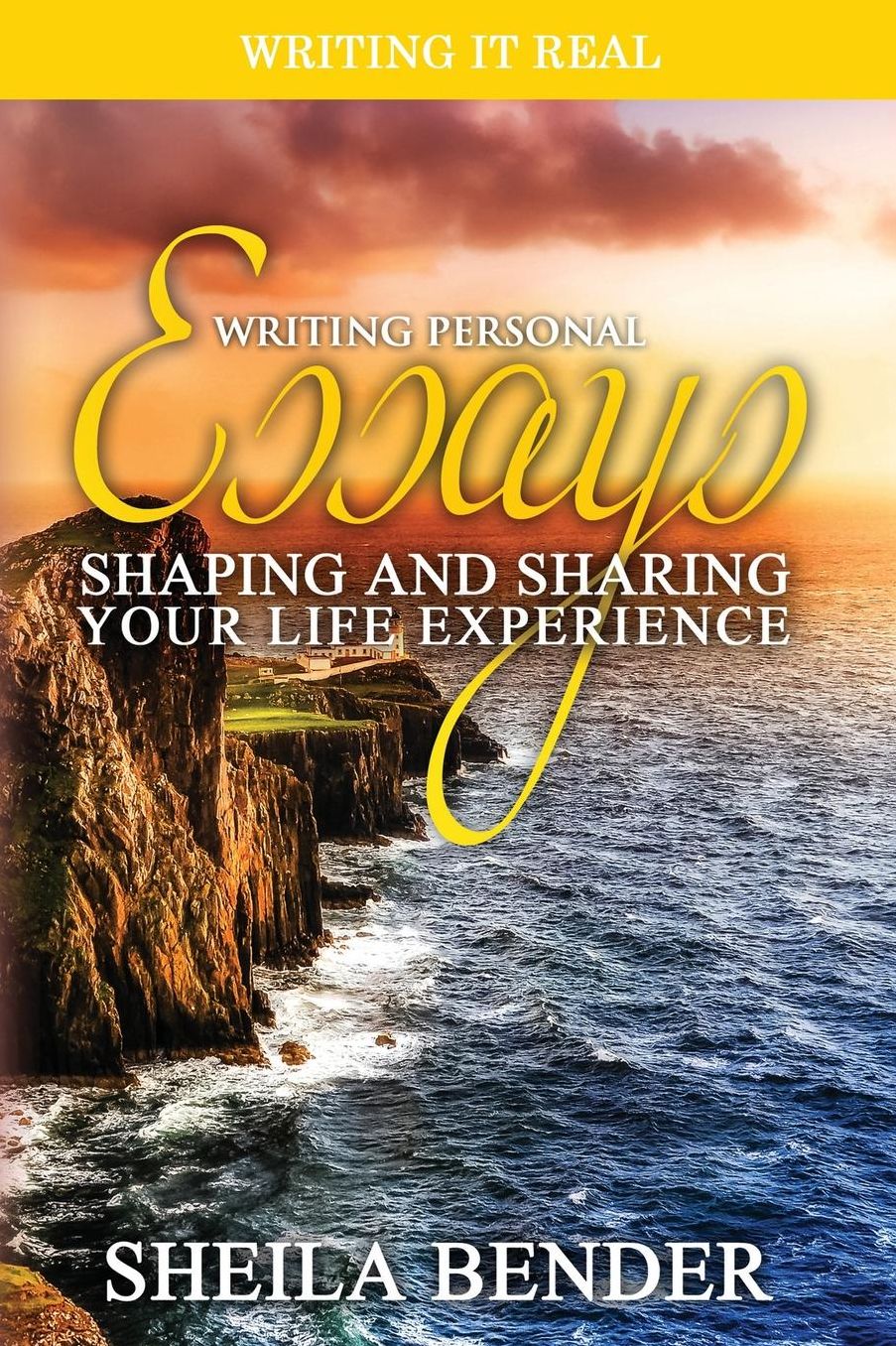Writing Personal Essays: Shaping and Sharing Your Life Experience