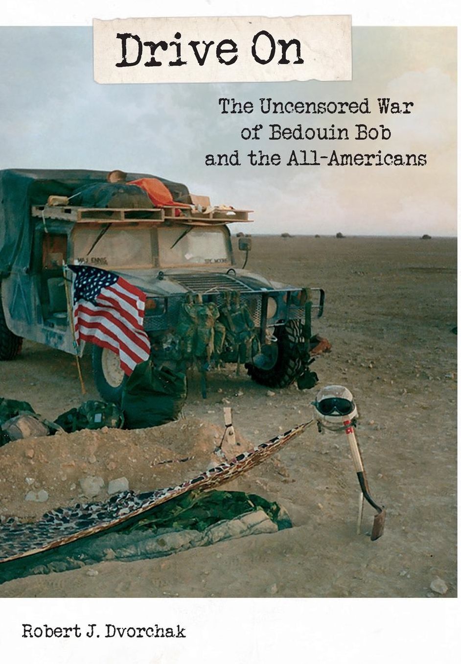 Drive On: The Uncensored War of Bedouin Bob and the All-American