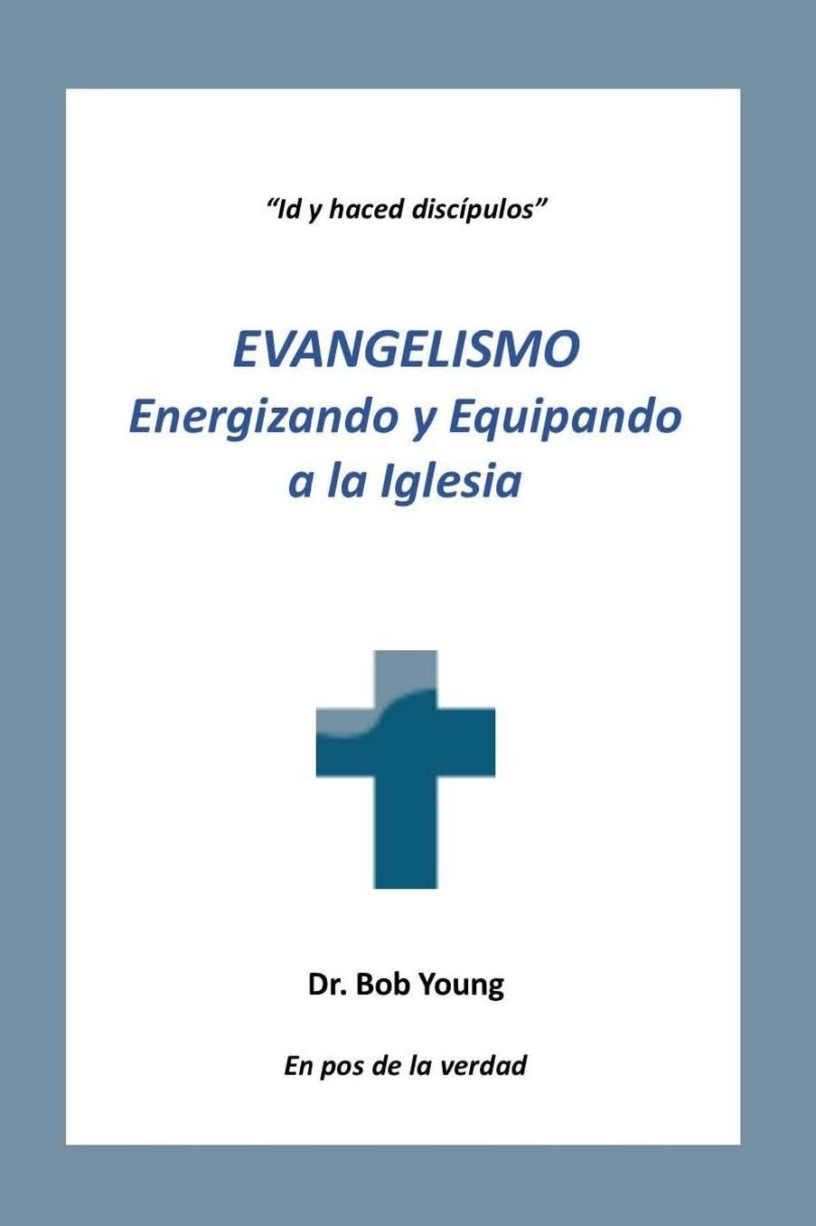 Evangelismo: Energizando y equipando a la iglesia
