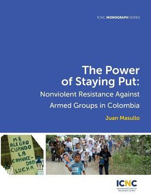 The Power of Staying Put: Nonviolent Resistance Against Armed Groups in Colombia