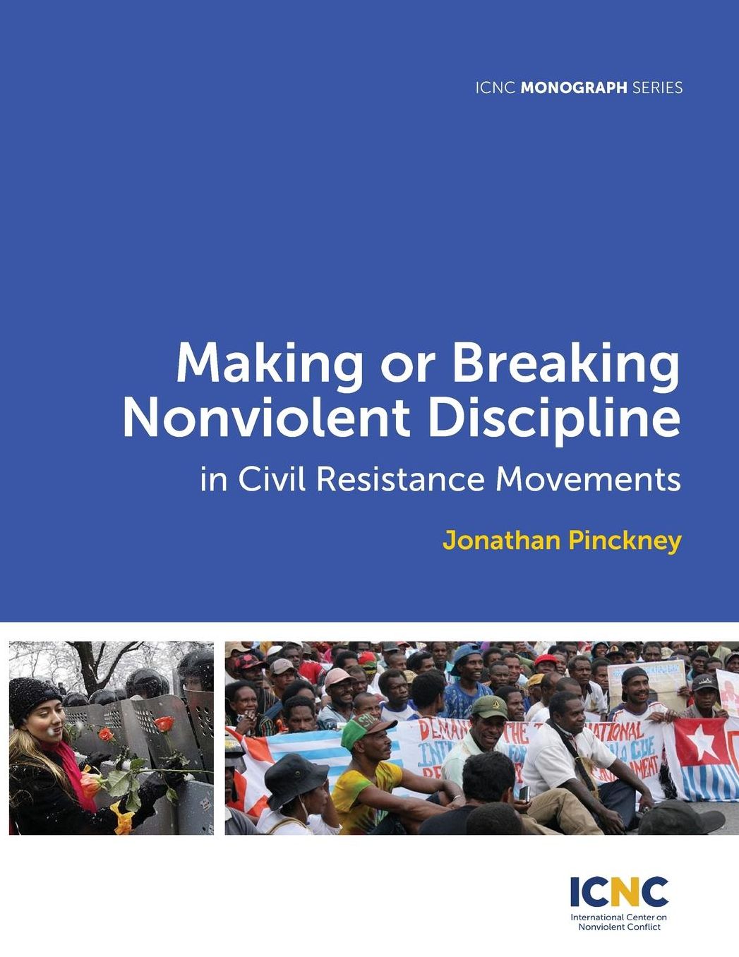 Making or Breaking Nonviolent Discipline in Civil Resistance Movements