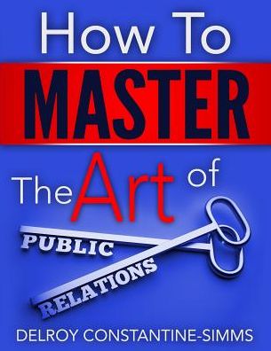 HOW TO MASTER THE ART OF PUBLIC RELATIONS