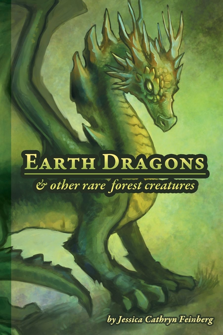 Earth Dragons & Other Rare Forest Creatures: A Field Guide