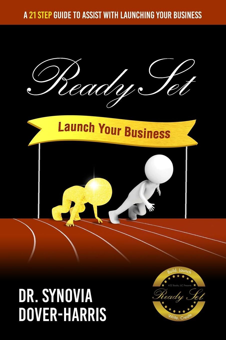 Ready Set Launch your Business!: A 21- Step Guide To Assist With Launching your Business!