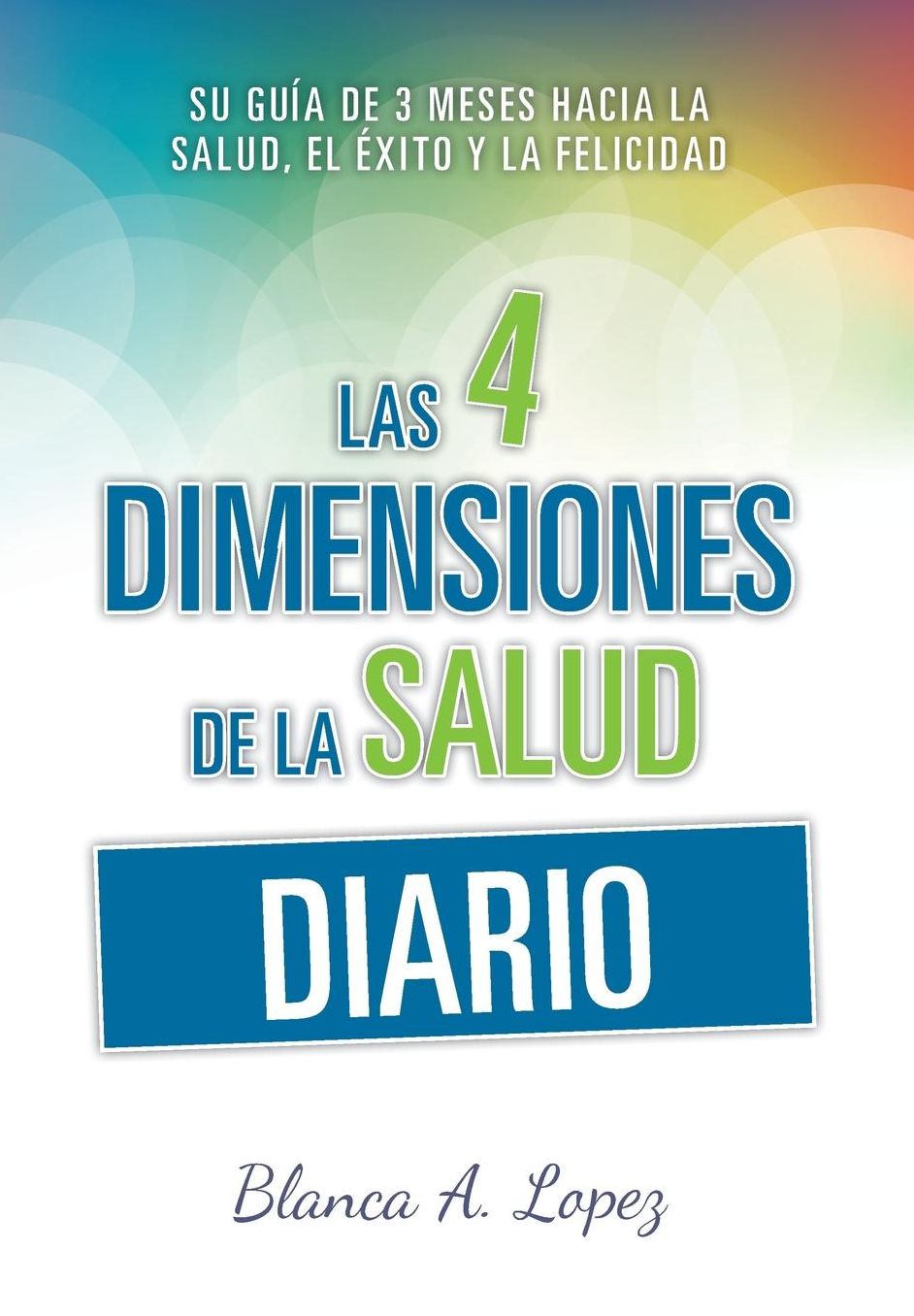 Diario Las 4 Dimensiones de la Salud: Su Guía de 3 Meses Hacia la Salud, el Éxito y la Felicidad