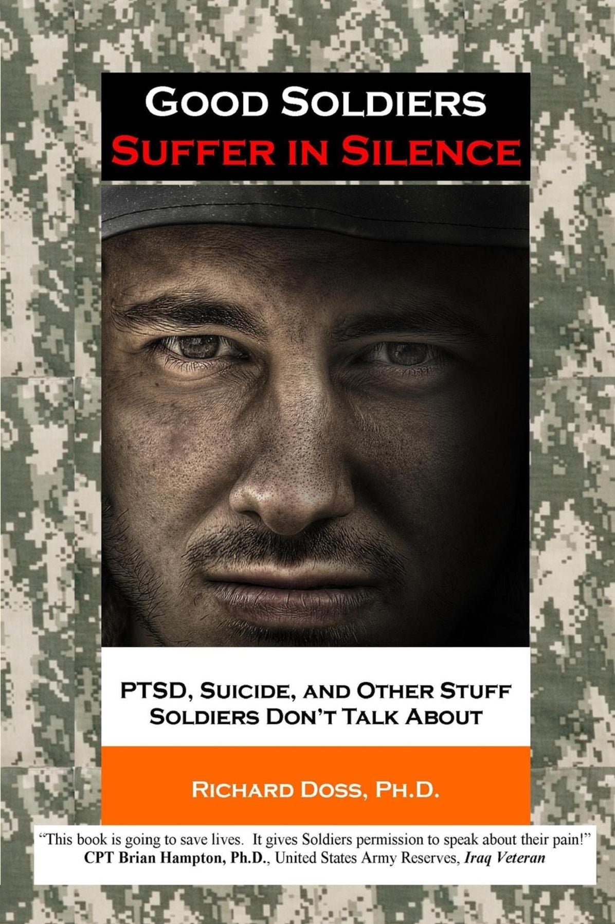 Good Soldiers Suffer in Silence: PTSD, Suicide, and Other Stuff Soldiers Don't Talk About