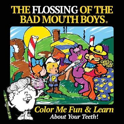 The Flossing of the Bad Mouth Boys: A Children's Story, Coloring and Activity Book