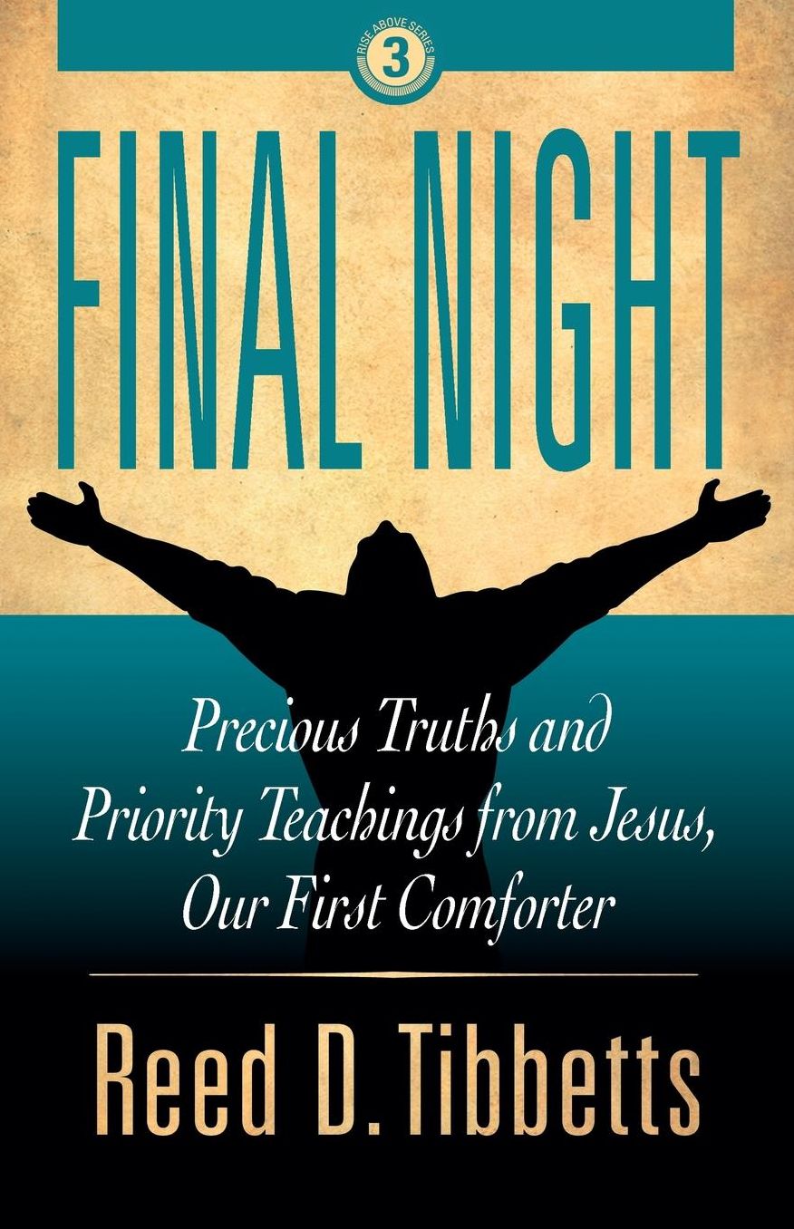 Final Night: Precious Truths and Priority Teachings from Jesus, Our First Comforter