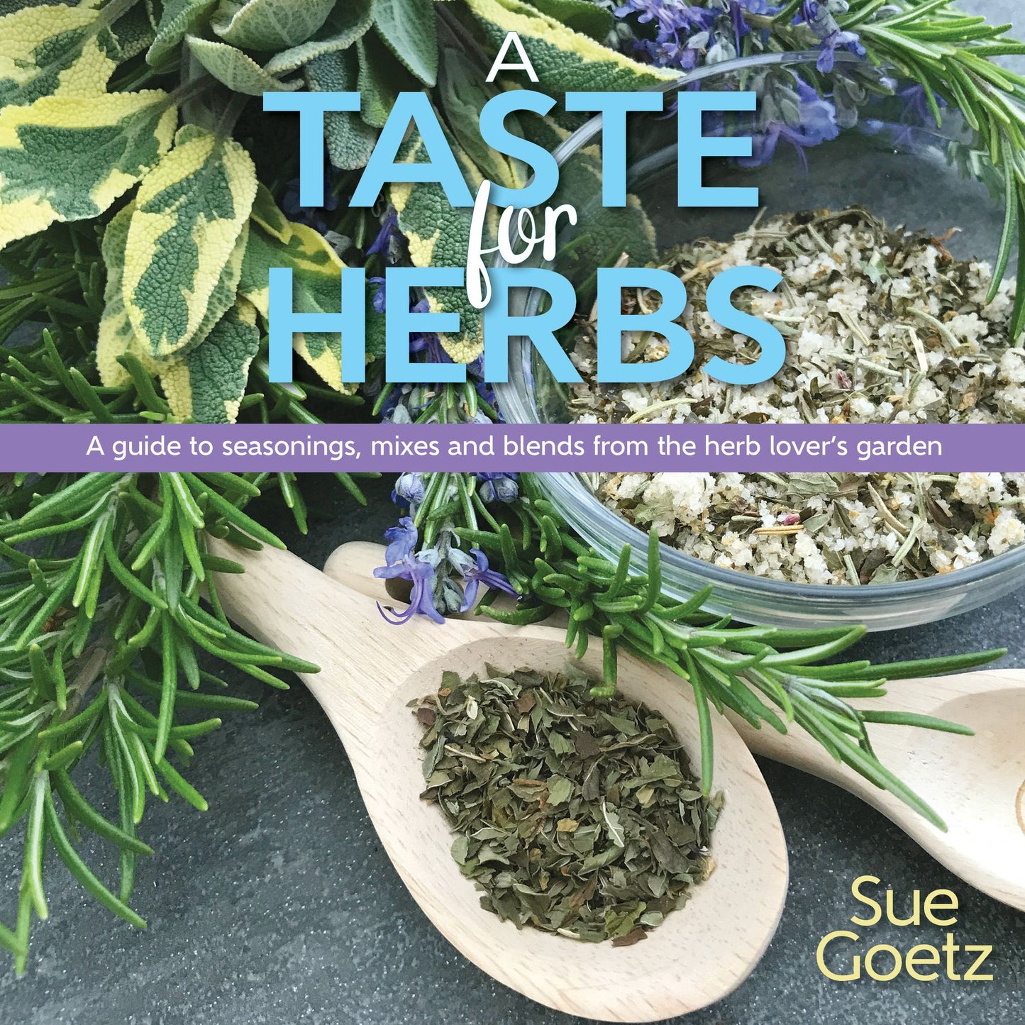 A Taste for Herbs: Your Guide to Seasonings, Mixes and Blends from the Herb Lover's Garden
