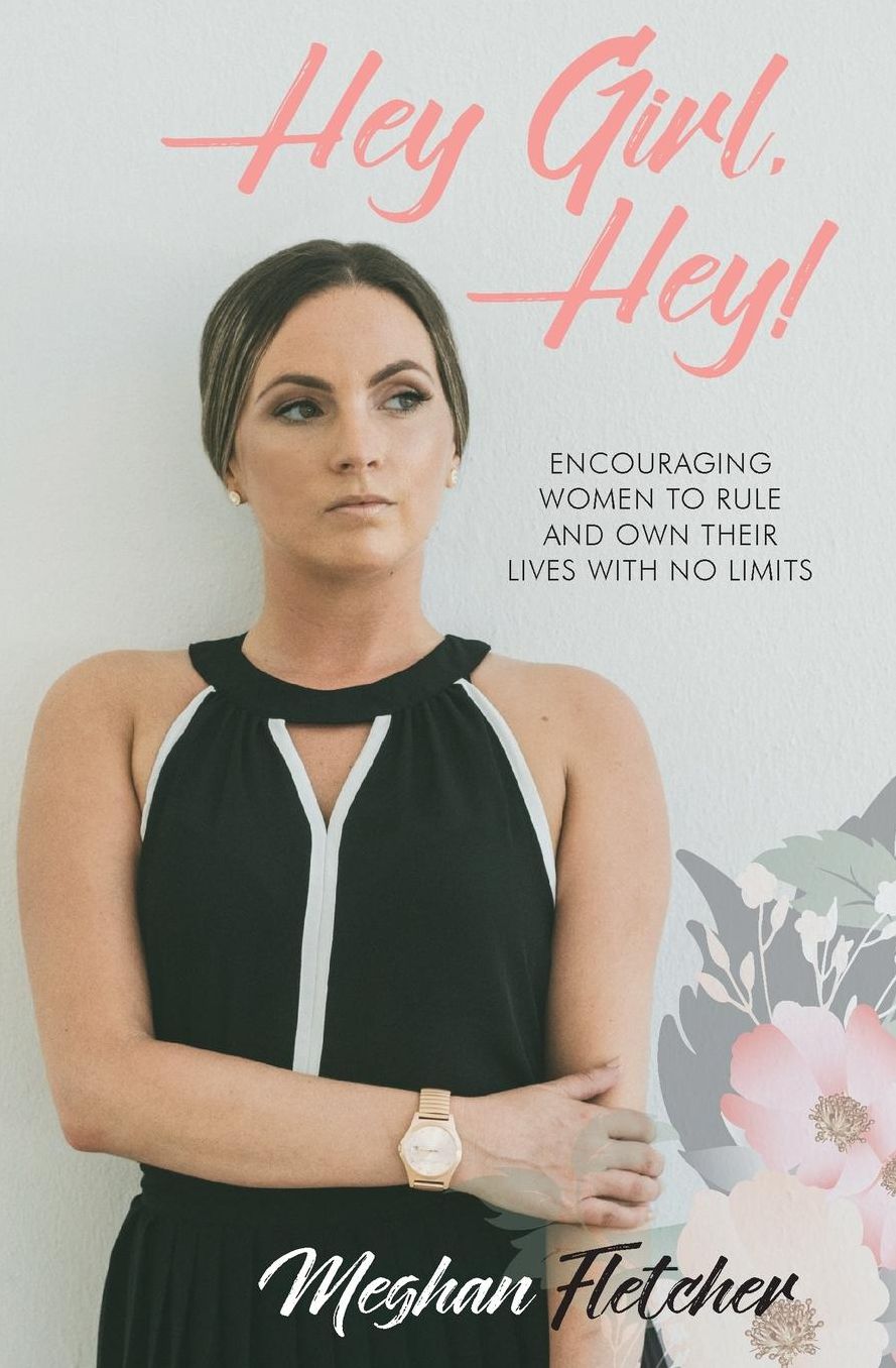 Hey Girl, Hey!: Encouraging Women to Rule and Own Their Lives With No Limits