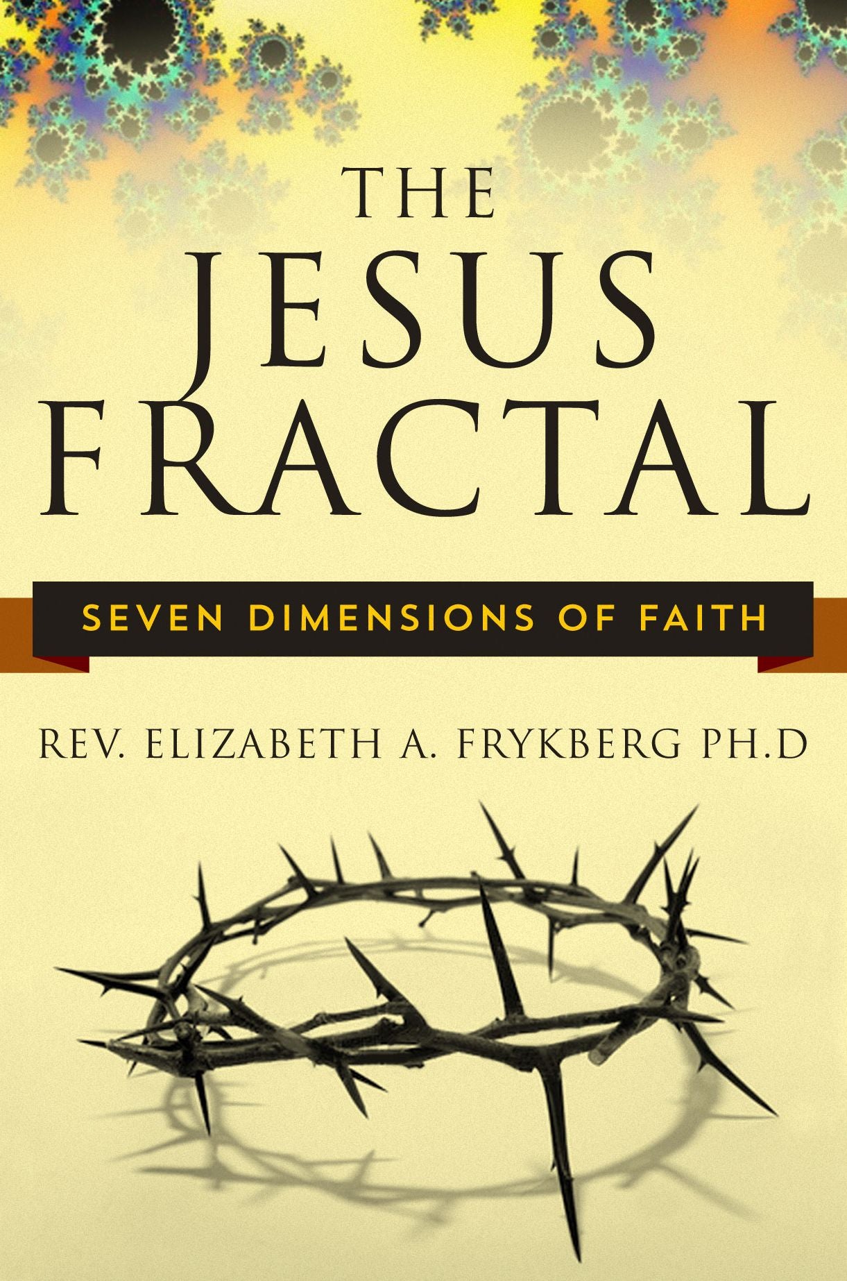 The Jesus Fractal: Seven Dimensions of Faith