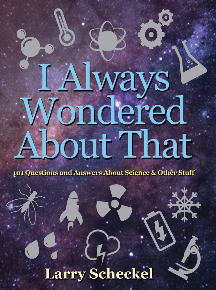 I Always Wondered About That: 101 Questions and Answers about Science and Other Stuff
