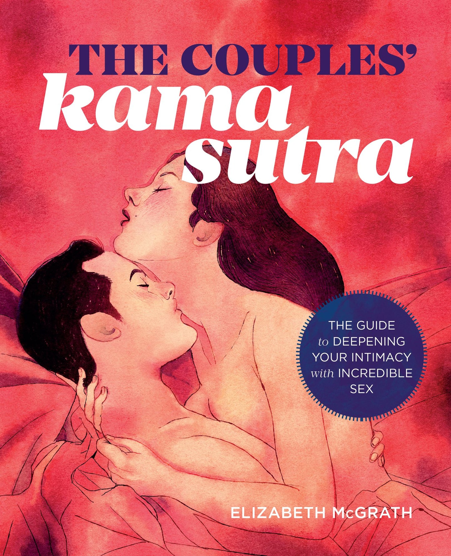 The Couples' Kama Sutra: The Guide to Deepening Your Intimacy with Incredible Sex