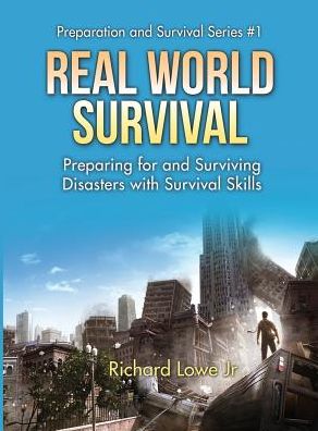 Real World Survival Tips and Survival Guide: Preparing for and Surviving Disasters with Survival Skills
