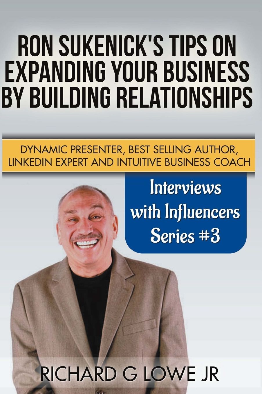 Ron Sukenick's Tips on Expanding your Business by Building Relationships: Dynamic Presenter, Best Selling Author, LinkedIn Expert and Intuitive Business Coach