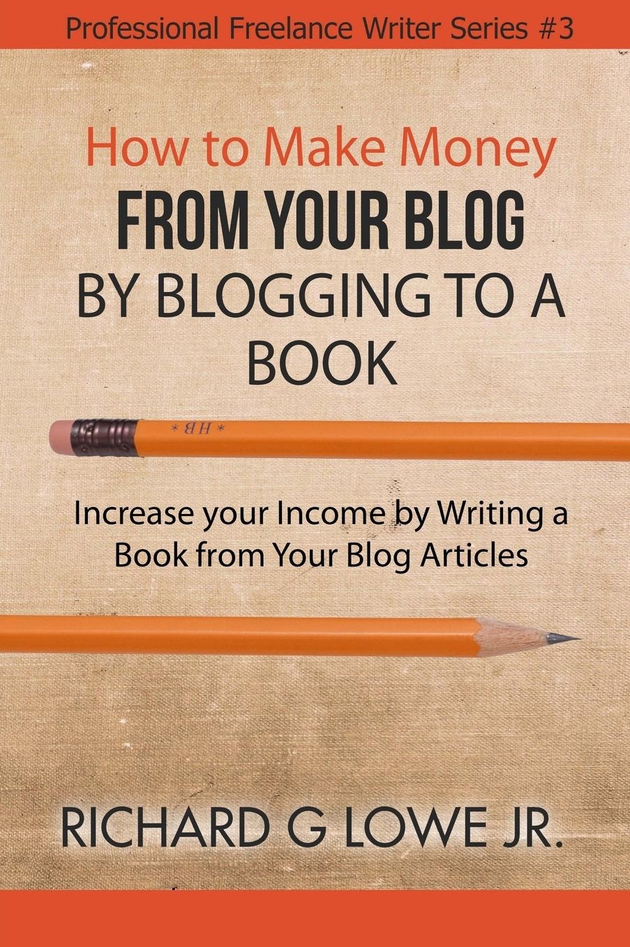 How to Make Money from your Blog by Blogging to a Book: Increase your Income by Writing a Book from your Blog Articles