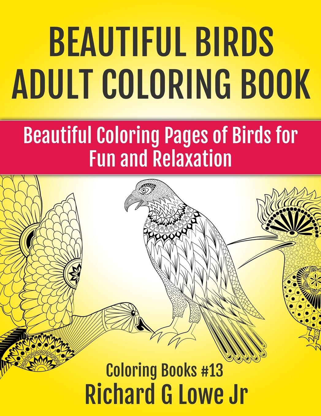 Beautiful Birds Adult Coloring Book: Beautiful Coloring Pages of Birds for Fun and Relaxation