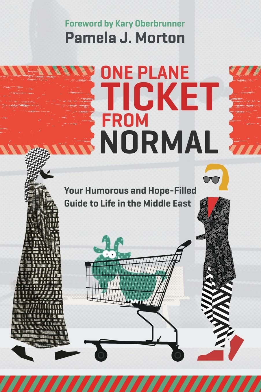 One Plane Ticket From Normal: Your Humorous and Hope-Filled Guide to Life in the Middle East