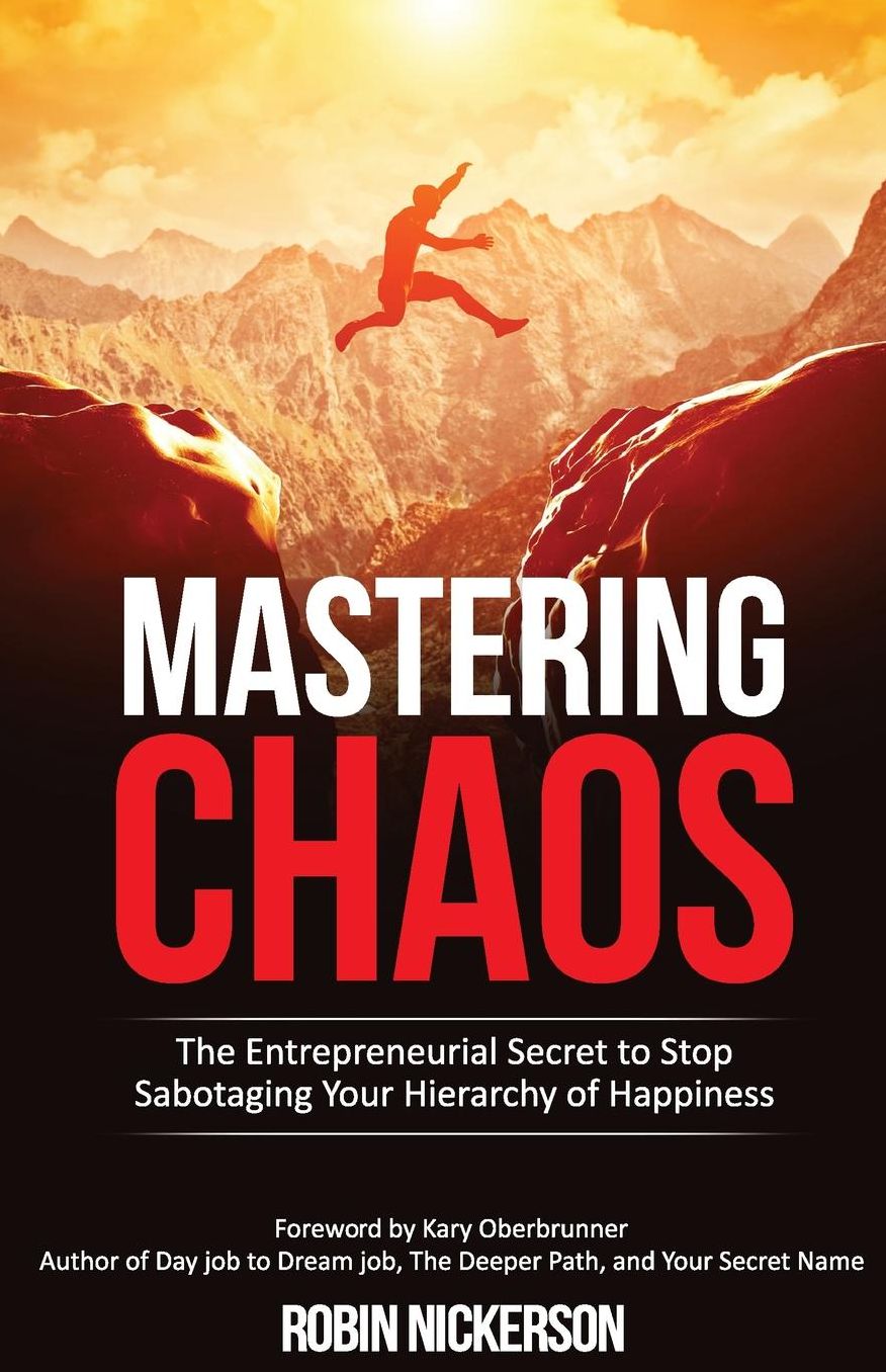 Mastering Chaos: The Entrepreneurial Secret to Stop Sabotaging Your Hierarchy of Happiness