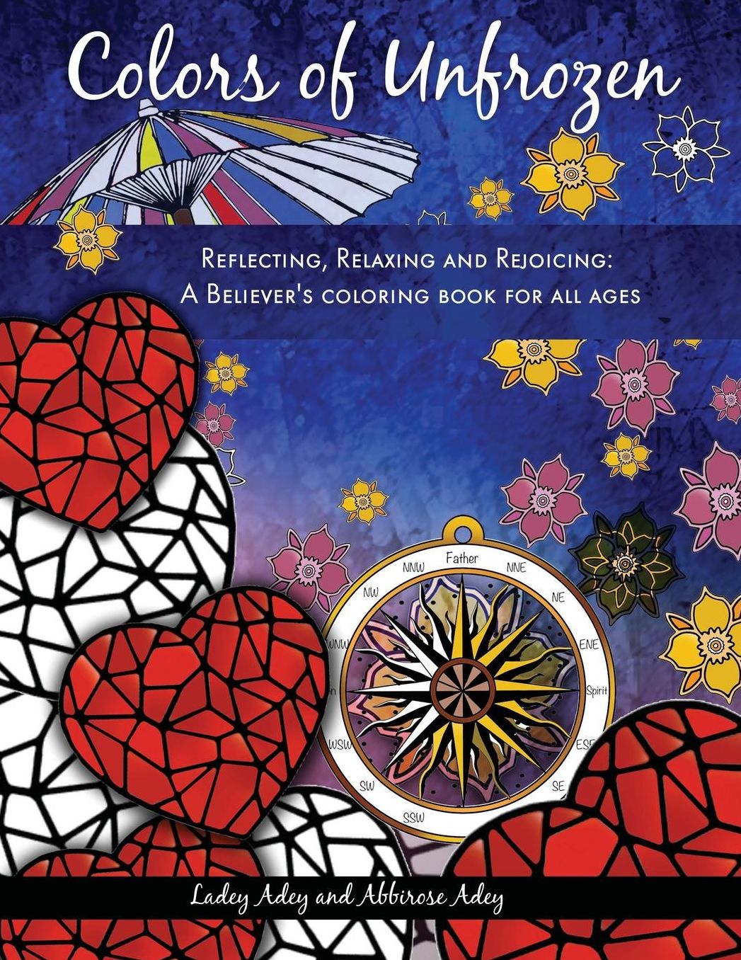 Colors of Unfrozen: Reflecting, Relaxing and Rejoicing: A Believer's coloring book for all ages