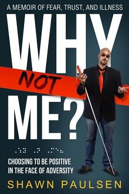 Why Not Me?: Choosing To Be Positive In The Face Of Adversity