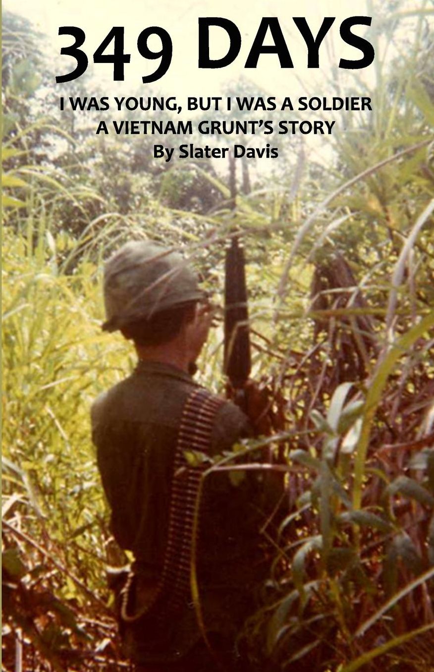 349 DAYS: I WAS YOUNG, BUT I WAS A SOLDIER, A VIETNAM GRUNT'S STORY