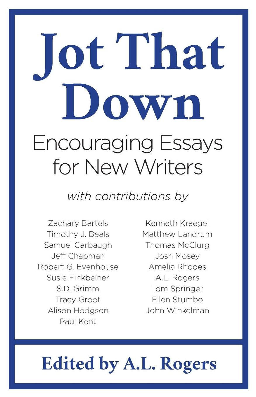 Jot That Down: Encouraging Essays for New Writers