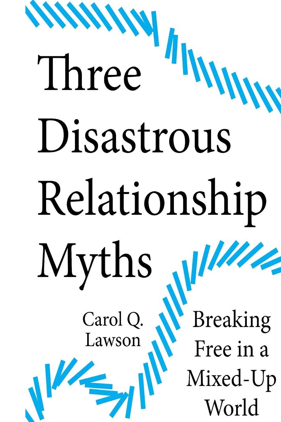 Three Disastrous Relationship Myths: Breaking Free in a Mixed-Up World