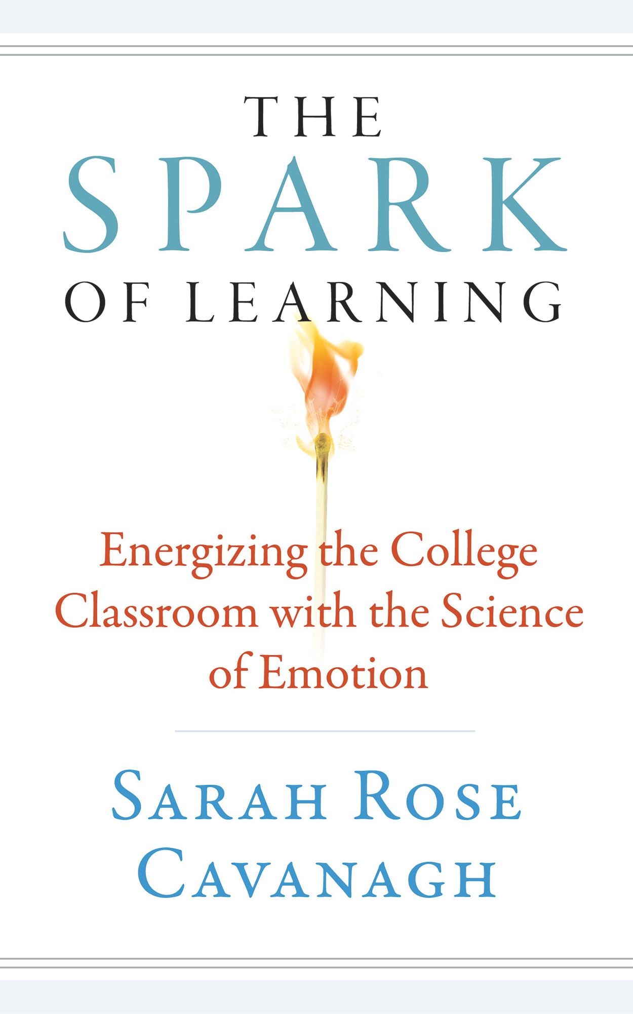 The Spark of Learning: Energizing the College Classroom with the Science of Emotion