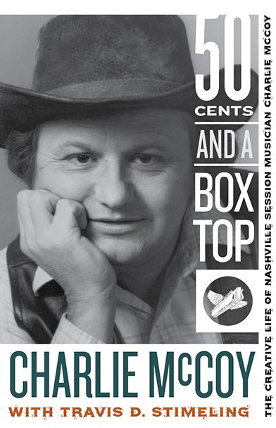 Fifty Cents and a Box Top: The Creative Life of Nashville Session Musician Charlie McCoy