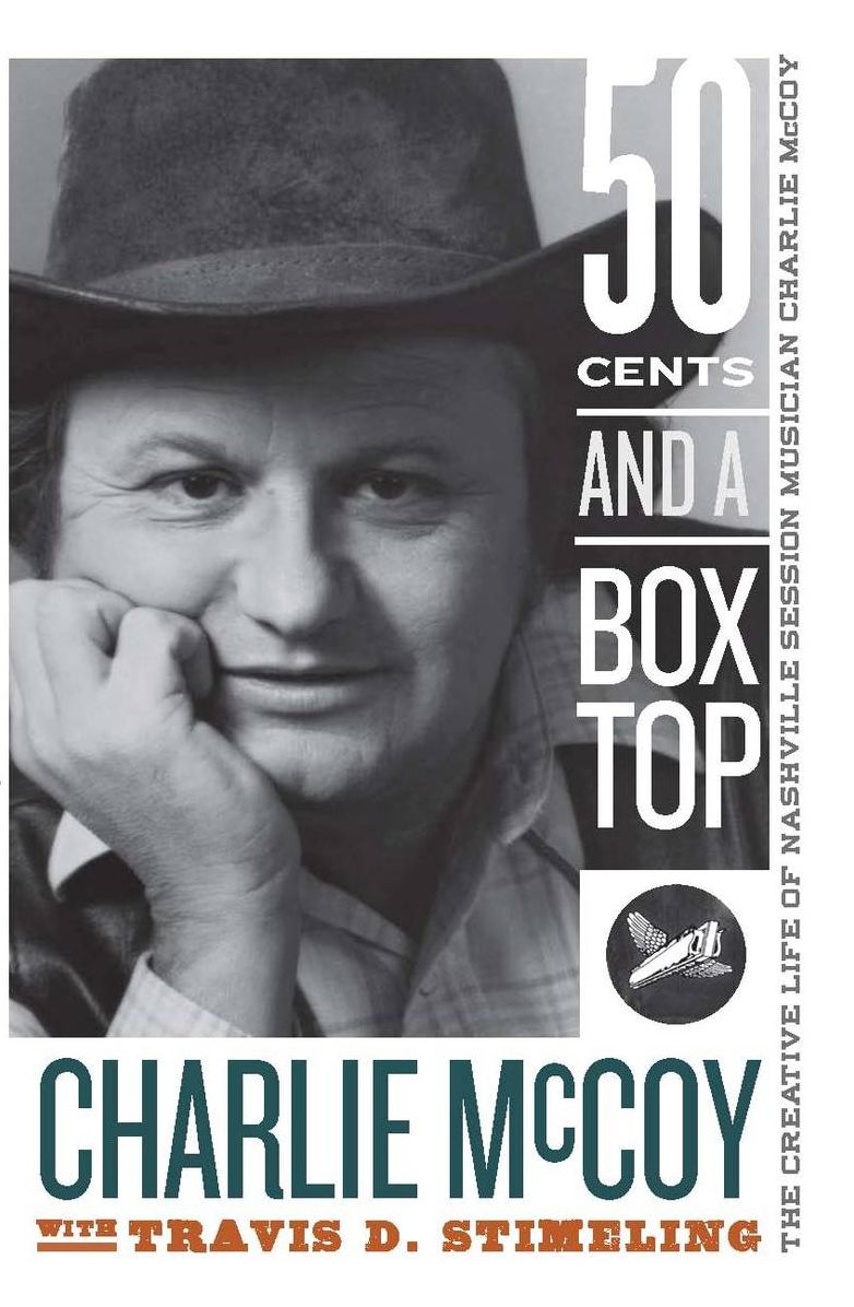 Fifty Cents and a Box Top: The Creative Life of Nashville Session Musician Charlie McCoy