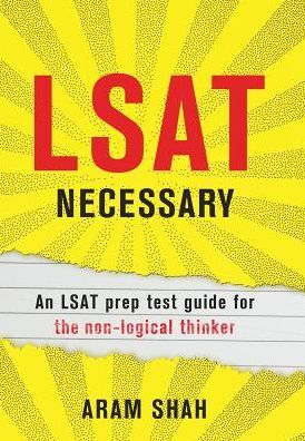 LSAT NECESSARY: An LSAT prep test guide for the non-logical thinker
