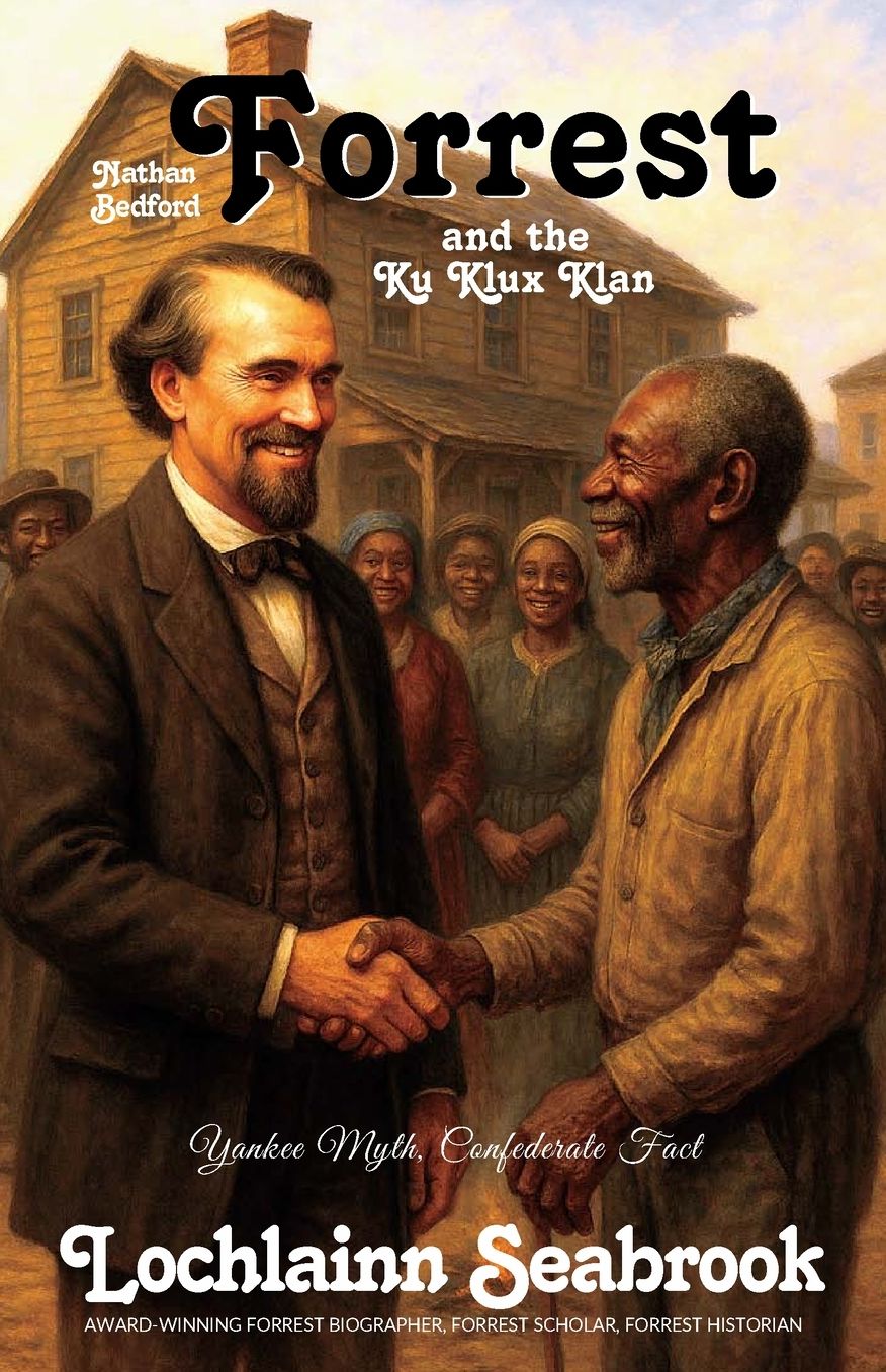 Nathan Bedford Forrest and the Ku Klux Klan: Yankee Myth, Confederate Fact