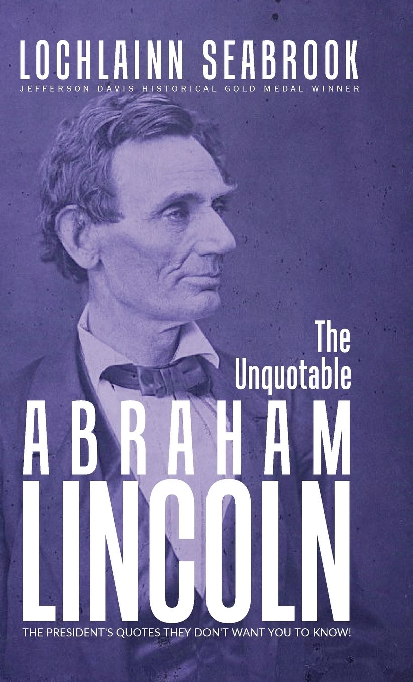 The Unquotable Abraham Lincoln: The President's Quotes They Don't Want You to Know!