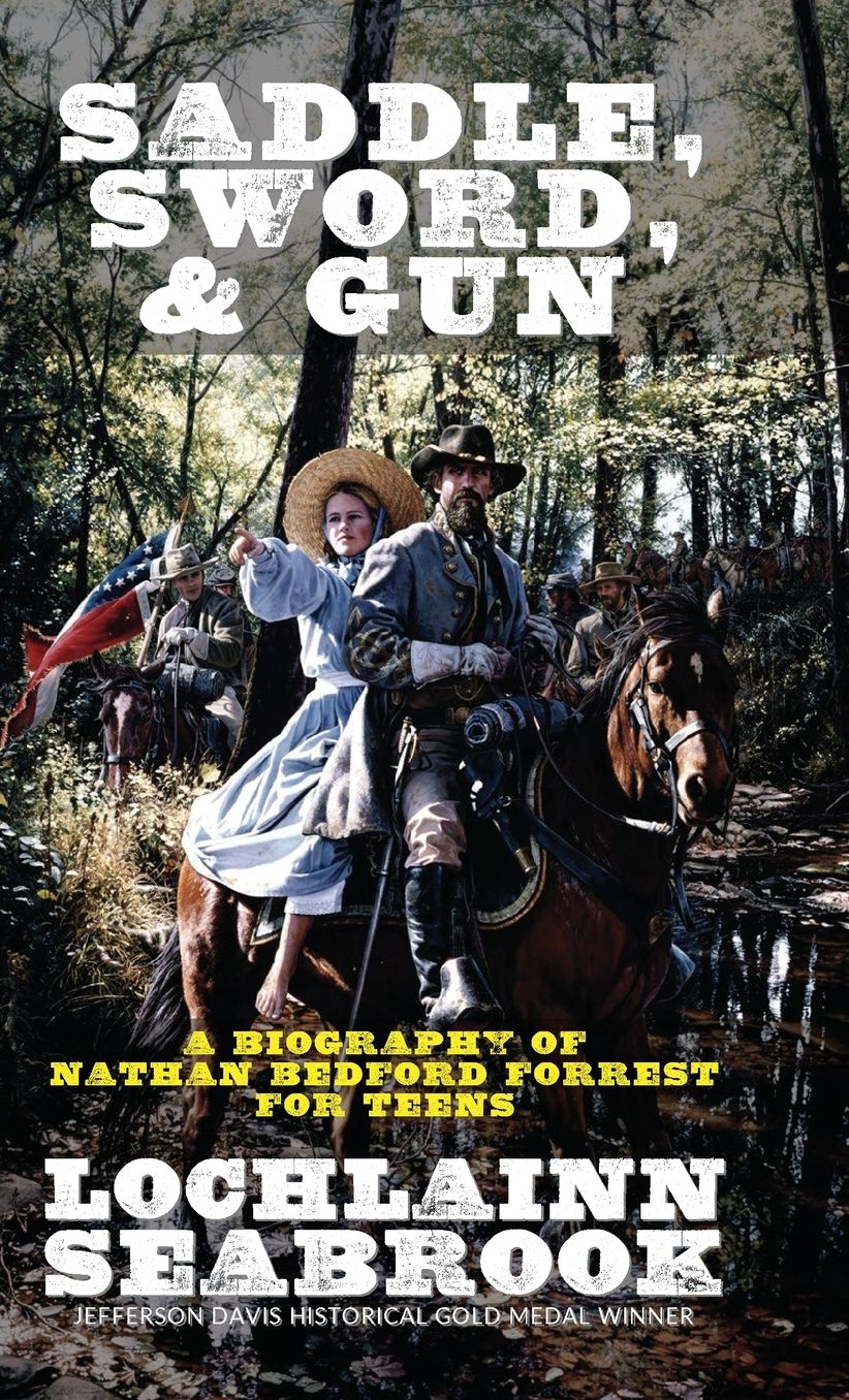 Saddle, Sword, and Gun: A Biography of Nathan Bedford Forrest For Teens