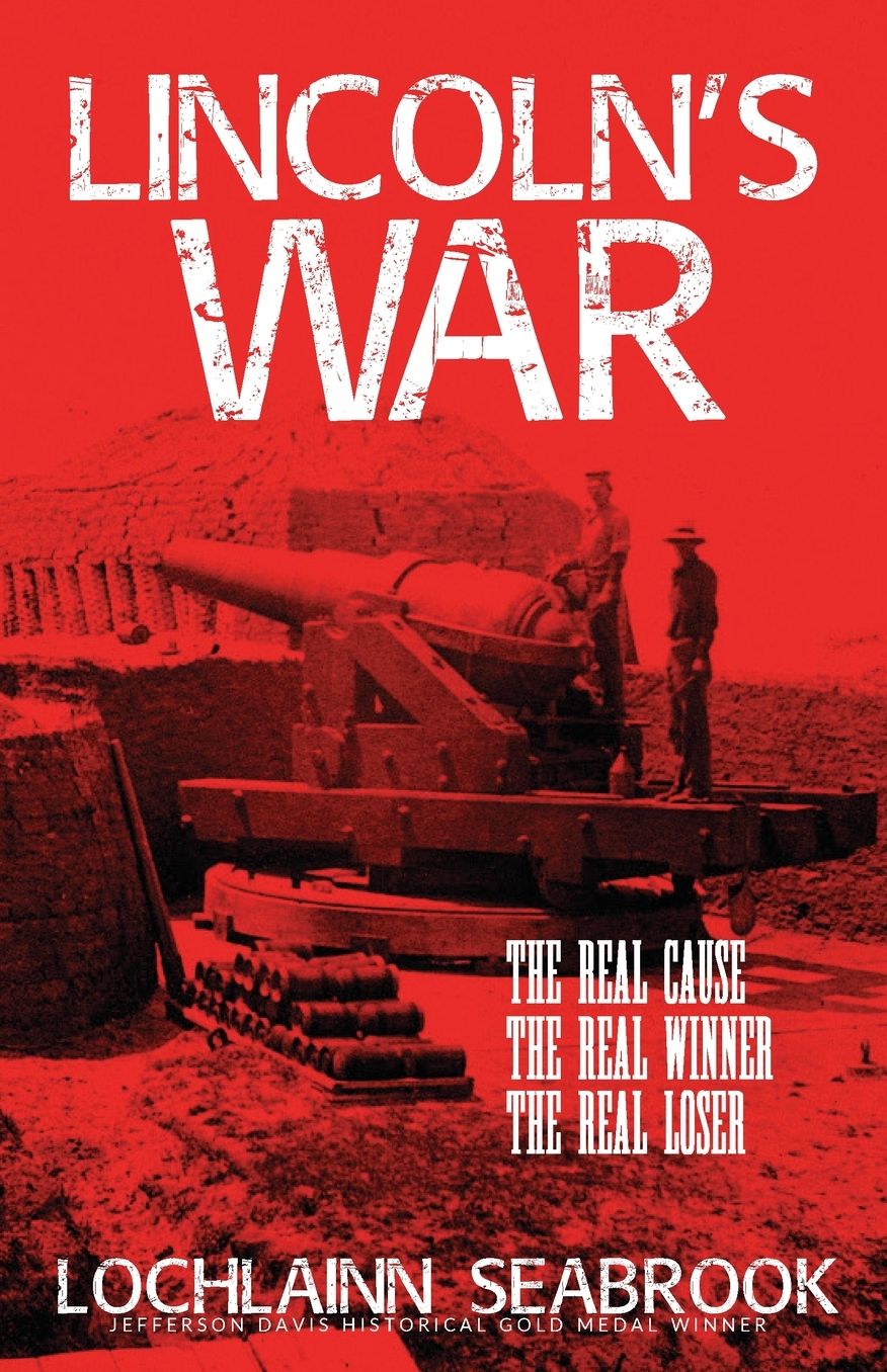 Lincoln's War: The Real Cause, the Real Winner, the Real Loser