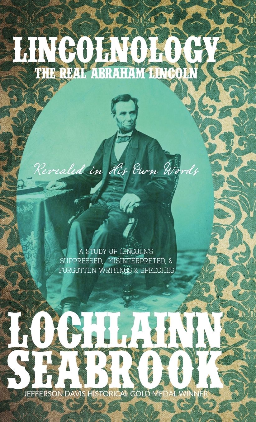 Lincolnology: The Real Abraham Lincoln Revealed in His Own Words
