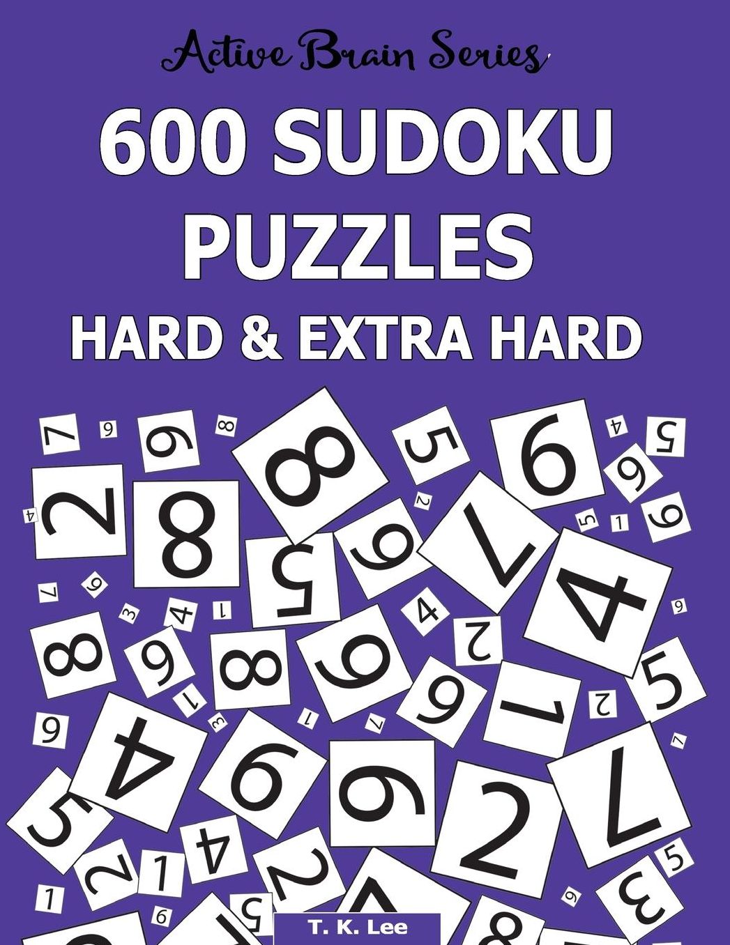 600 Sudoku Puzzles Hard & Extra Hard: Active Brain Series Book 8