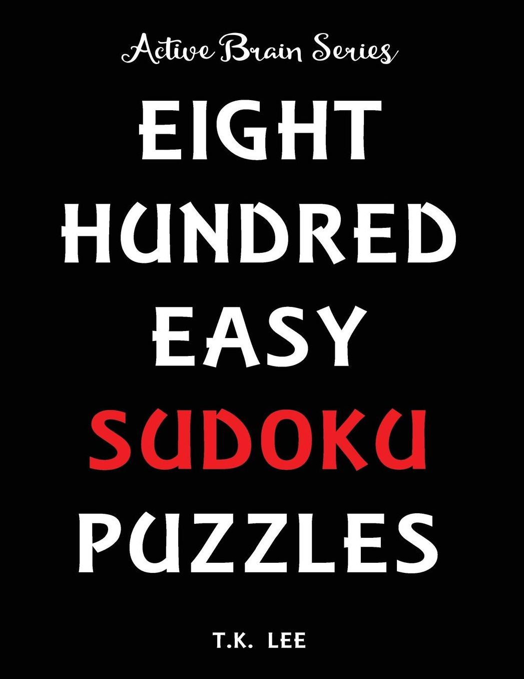 800 Easy Sudoku Puzzles To Keep Your Brain Active For Hours: Active Brain Series Book