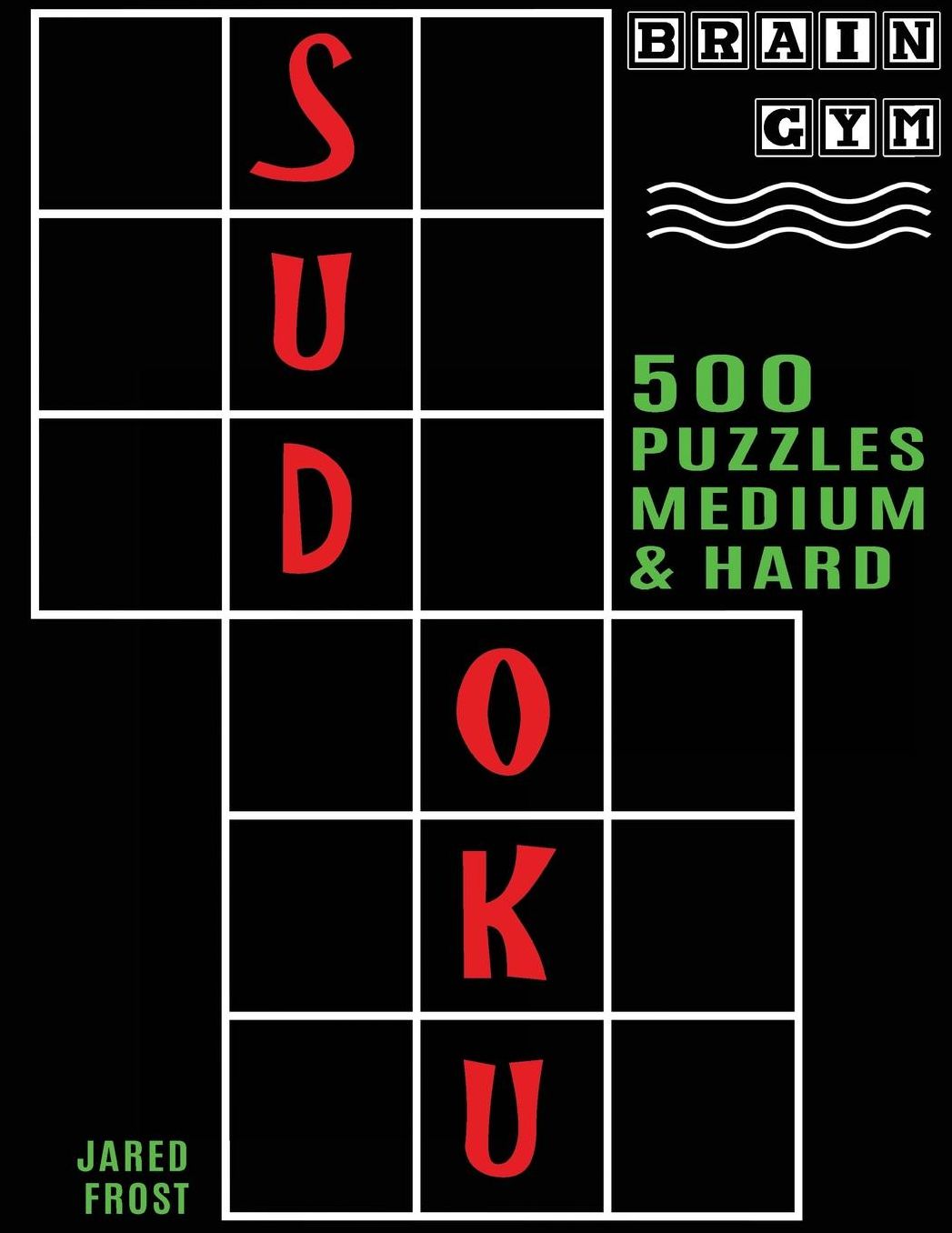 500 Sudoku Puzzles, Medium and Hard: Brain Gym Series Book