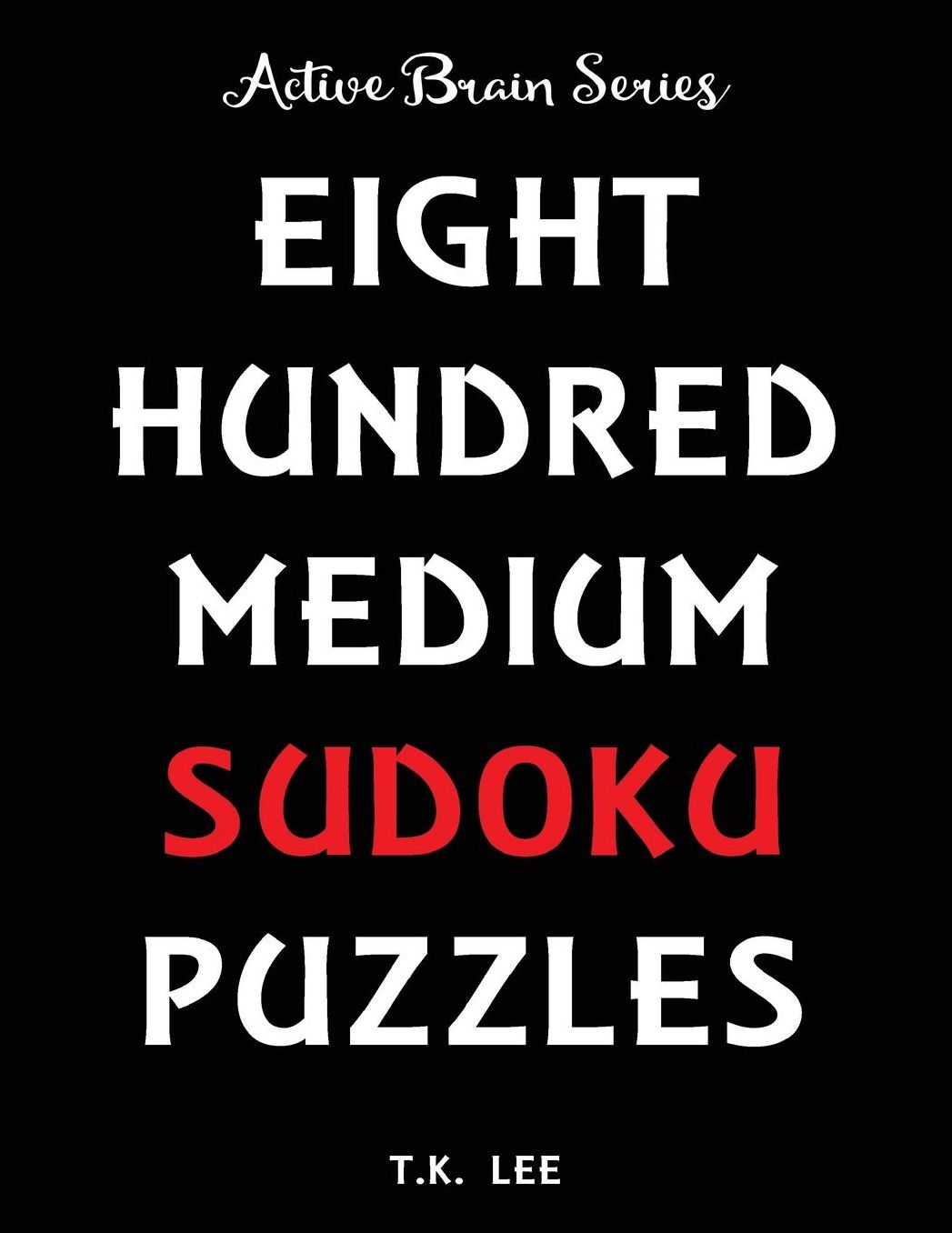 800 Medium Sudoku Puzzles To Keep Your Brain Active For Hours: Active Brain Series Book