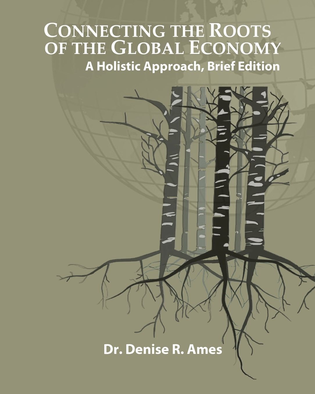 Connecting the Roots of the Global Economy: A Holistic Approach, Brief Edition