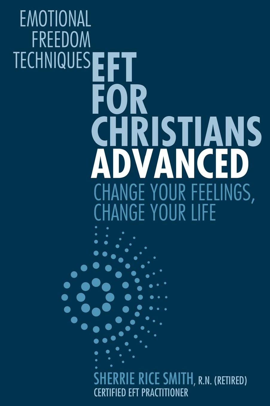 EFT For Christians Advanced: Change Your Feelings, Change Your Life