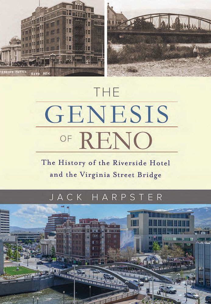 The Genesis of Reno: The History of the Riverside Hotel and the Virginia Street Bridge: The History of the Riverside Hotel and the Virginia Street Bridge