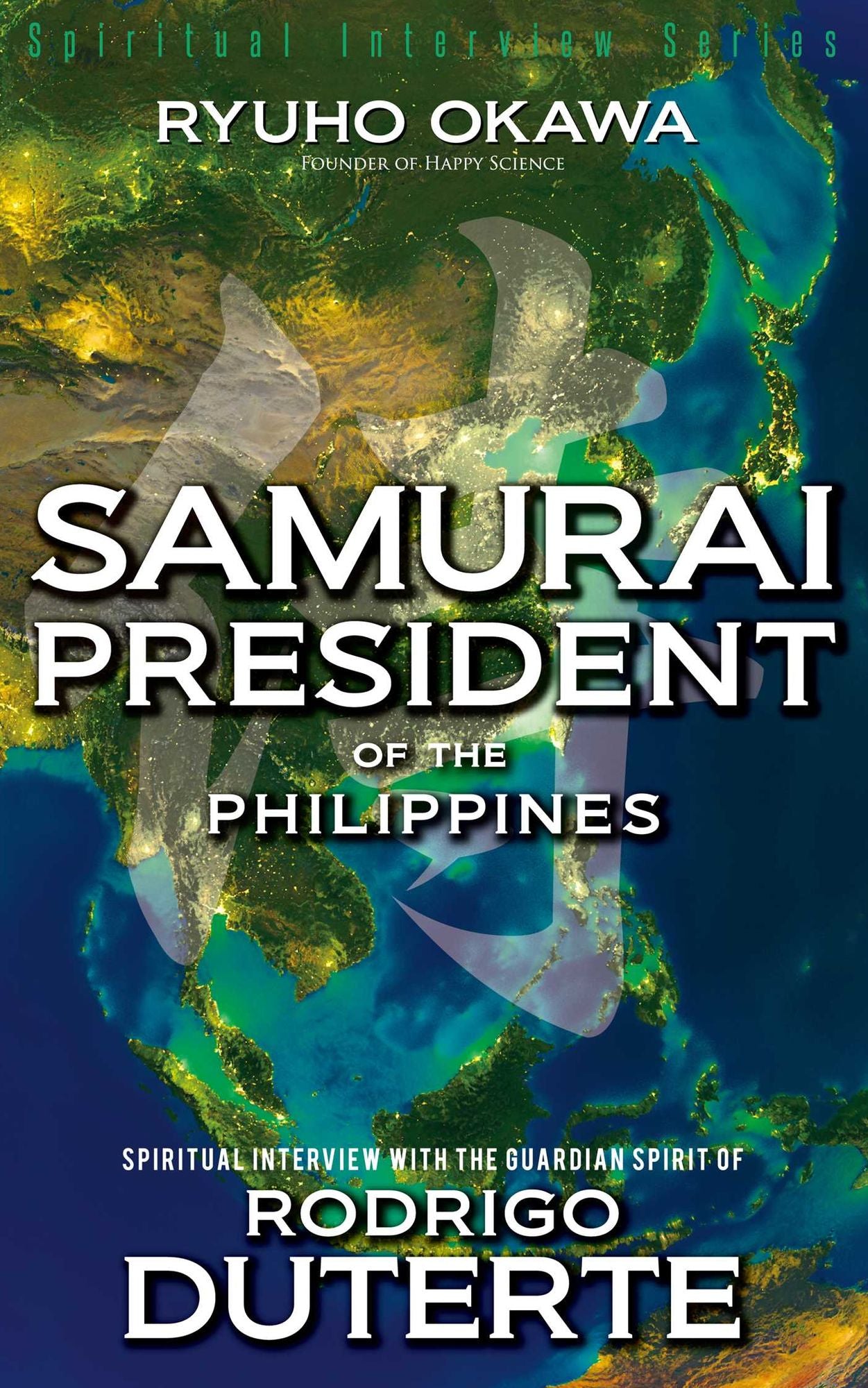 Samurai President of the Philippines: Spiritual Interview with the Guardian Spirit of Rodrigo Duterte