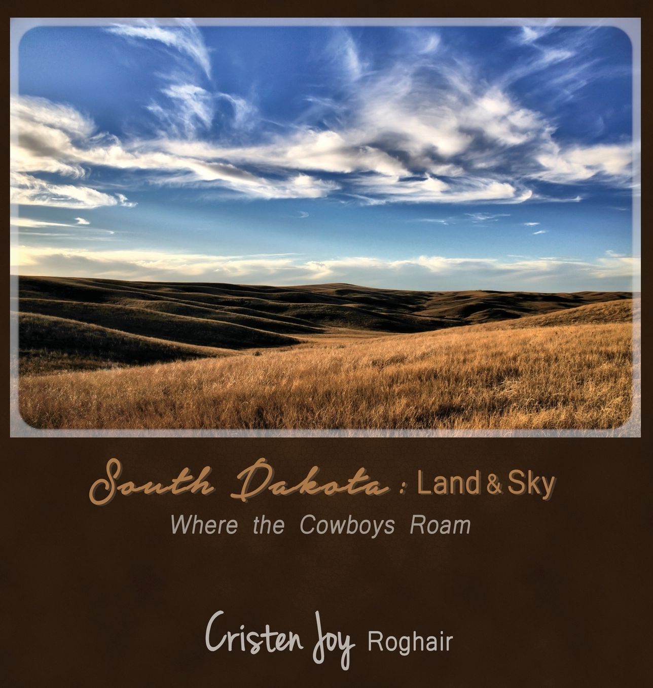 South Dakota: Land and Sky: Where the Cowboys Roam