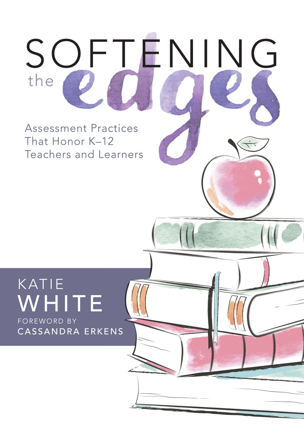 Softening the Edges: Assessment Practices That Honor K--12 Teachers and Learners
